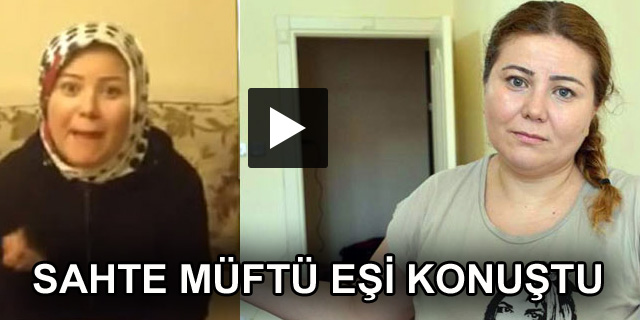 Sahte müftü eşi ‘sosyal medya mağduru’ymuş (video)
